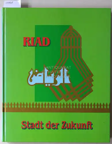 Riad - Stadt der Zukunft. Hrsg.: Das Arabische Stadtentwicklungs-Institut. 