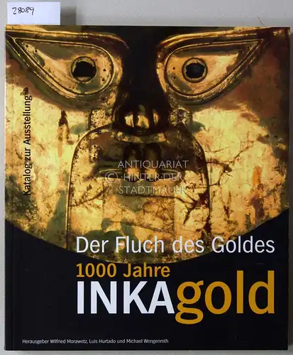 Morawetz, Wilfried (Hrsg.), Luis (Hrsg.) Hurtado und Michael (Hrsg.) Wengenroth: Der Fluch des Goldes: 1000 Jahre Inkagold. 