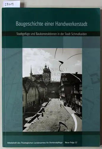 Zalewski, Przemyslaw Paul: Baugeschichte einer Handwerkerstadt im hessisch fränkisch thüringischen Grenzland. Stadtgefüge und Baukonstruktionen in der Stadt Schmalkalden vom 13. bis zum 18. Jahrhundert. [=.. 