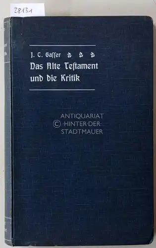 Gasser, Conrad: Das Alte Testament und die Kritik, oder die Hauptprobleme der alttestamentlichen Forschung in gemeinfasslicher Weise erörtert. 