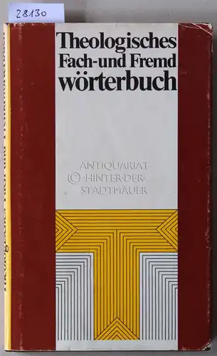 Theologisches Fach- und Fremdwörterbuch. Mit einem Anhang von Abkürzungen aus Theologie und Kirche. 