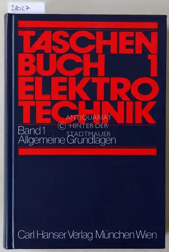 Philippow, Eugen (Hrsg.): Taschenbuch Elektrotechnik in sechs Bänden. Band 1: Allgemeine Grundlagen. (NUR Band 1). 