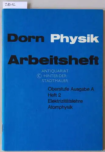 Bader und Dorn: Dorn Physik. Oberstufe, Ausgabe A. Arbeitsheft 2: Elektrizitätslehre und Atomphysik. 