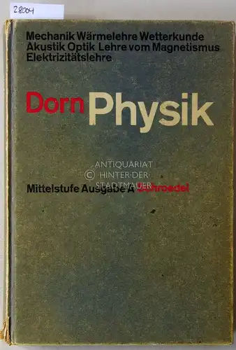 Bader Greiner  Heise u. a: Dorn Physik. Mittelstufe Ausgabe A. Mechanik - Wärmelehre - Wetterkunde - Akustik - Optik - Lehre vom Magnetismus - Elektrizitätslehre. 