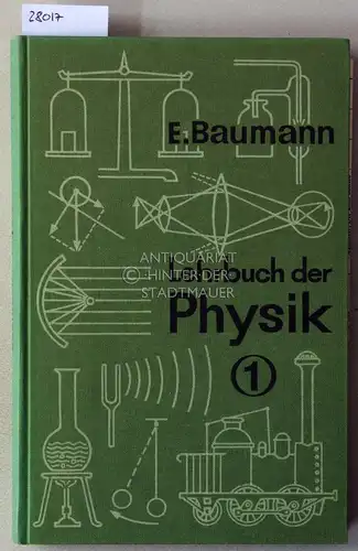 Baumann, Erich: Lehrbuch der Physik für Schulen mit einzügigem Physikunterricht. Teil 1: Mechanik, Wärmelehre, Akustik und Optik. 