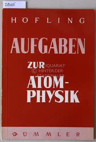 Höfling, Oskar: Aufgaben zur Atomphysik. 