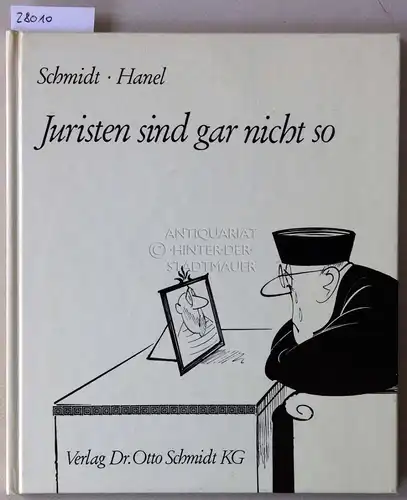 Schmidt, Hans Martin und Walter Hanel: Juristen sind gar nicht so. Ein höchst subjektives Plädoyer für ihre Schwächen und Vorzüge. 