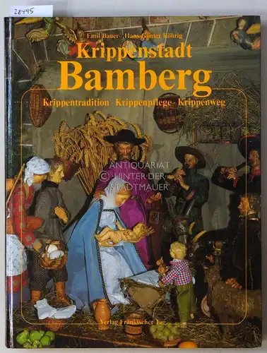 Bauer, Emil und Hans-Günter Röhrig: Krippenstadt Bamberg. Krippentradition, Krippenpflege, Krippenweg. 