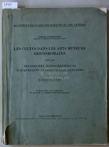 Bienkowski, Pierre: Les Celtes dans les arts mineurs gréco-romains aves des recherches iconographiques sur quelques autres peuples barbares. 