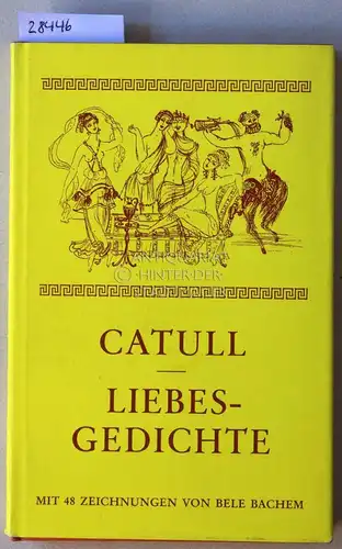 Catull, (Gaius Valerius Catullus): Catull: Liebesgedichte. (Lat. - dt.) Übetr. u. mit e. Nachw. vers. v. Carl Fischer. Mit 48 Zeichnungen von Bele Bachem. 