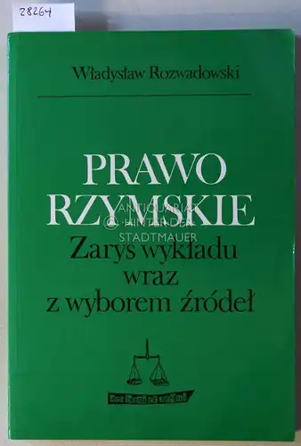 Rozwadowski, Wladyslaw: Prawo rzymskie. Zarys wykladu wraz z wyborem zrodel. 