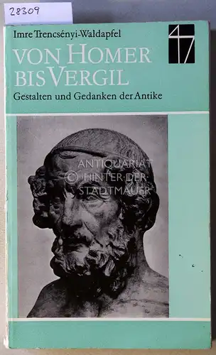 Trencsenyi-Waldapfel, Imre: Von Homer bis Vergil: Gestalten und Gedanken der Antike. 
