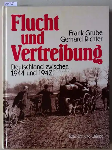 Grube, Frank und Gerhard Richter: Flucht und Vertreibung: Deutschland zwischen 1944 und 1947. 