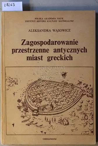 Wasowicz, Aleksandra: Zagospodarowanie przestrzenne antycznych miast grekich. [= Bibliotheca Antiqua, Bd. 18]. 