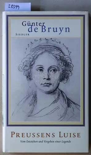 de Bruyn, Günter: Preussens Luise: Vom Entstehen und Vergehen einer Legende. 