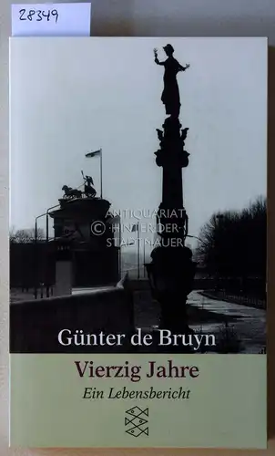 de Bruyn, Günter: Vierzig Jahre: Ein Lebensbericht. 