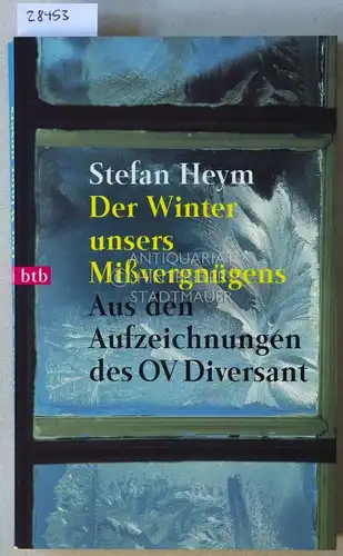 Heym, Stefan: Der Winter unsers Mißvergnügens. Aus den Aufzeichnungen des OV Diversant. 