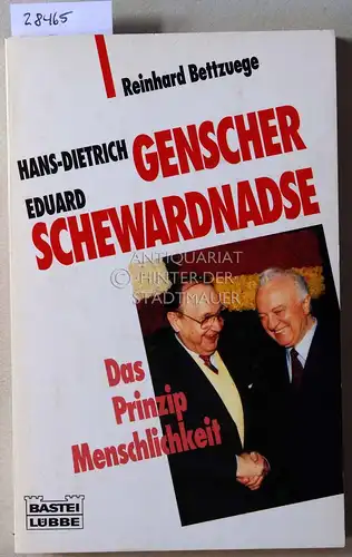 Bettzuege, Reinhard: Hans-Dietrich Genscher - Eduard Schewardnadse: Das Prinzip Menschlichkeit. 