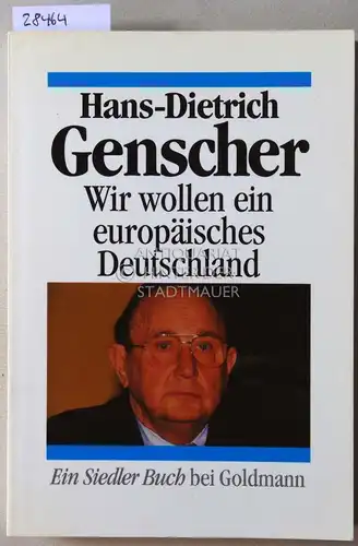 Genscher, Hans-Dietrich: Wir wollen ein europäisches Deutschland. 