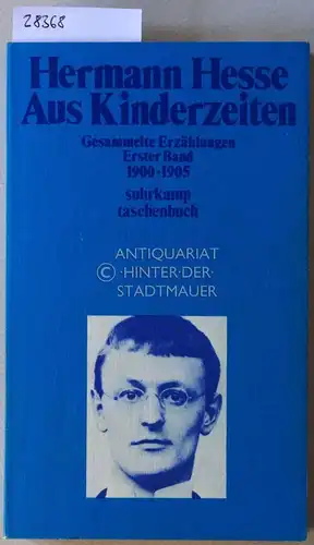 Hesse, Hermann: Aus Kinderzeiten. Gesammelte Erzählungen, Erster Band: 1900-1905. [= suhrkamp taschenbuch, 347]. 