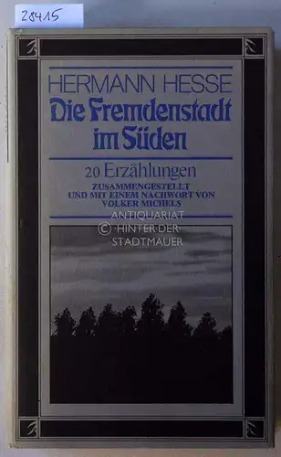 Hesse, Hermann: Die Fremdenstadt im Süden: 20 Erzählungen. Zus.gest. u. mit e. Nachw. v. Volker Michels. 