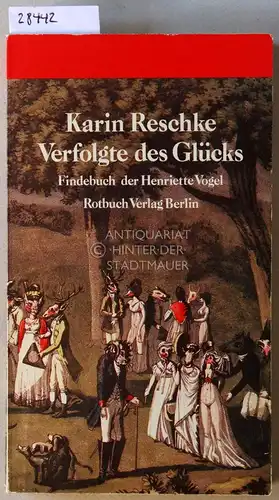 Reschke, Karin: Verfolgte des Glücks. Findebuch der Henriette Vogel. 