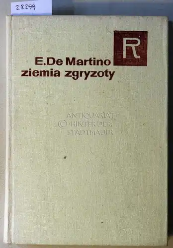 De Martino, Ernesto: Ziemia zgryzoty. Przyczynek do historii zycia religijnego poludniowych wloch. 