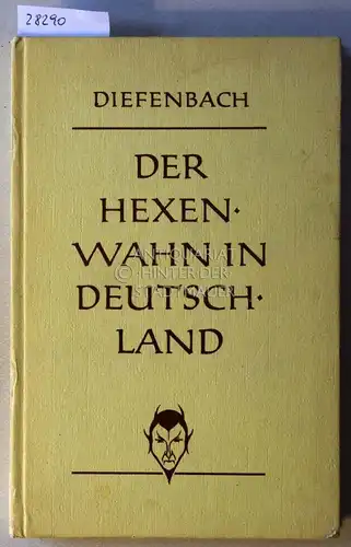 Diefenbach, Johann: Der Hexenwahn vor und nach der Glaubensspaltung in Deutschland. 