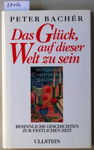 Bachér, Peter: Das Glück, auf dieser Welt zu sein. 