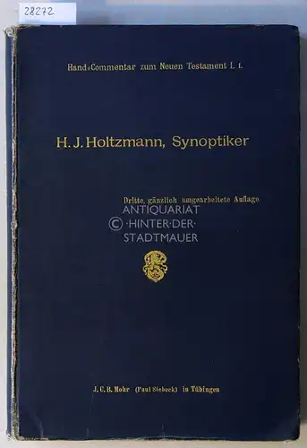 Holtzmann, H. J: Hand-Commentar zum Neuen Testament. Erster Band, erste Abtheilung: Die Synoptiker. 