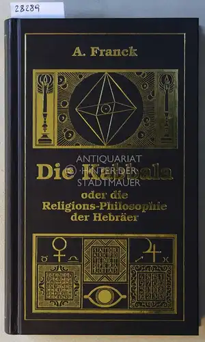 Franck, A: Die Kabbala, oder Die Religions-Philosophie der Hebräer. 