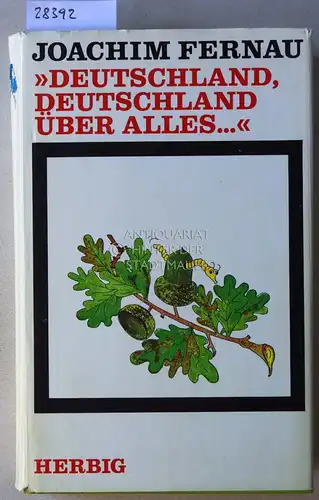 Fernau, Joachim: Deutschland, Deutschland über alles... Von Anfang bis Ende. 