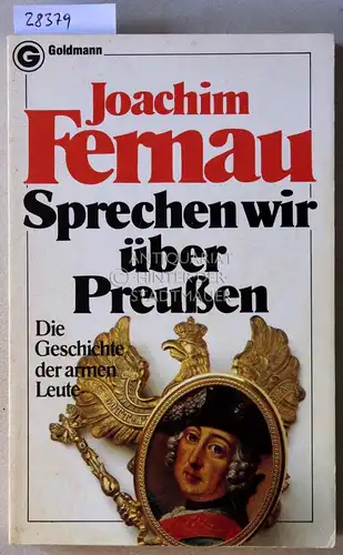 Fernau, Joachim: Sprechen wir über Preußen. Die Geschichte der armen Leute. 