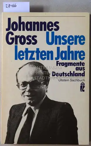 Gross, Johannes: Unsere letzten Jahre: Fragmente aus Deutschland. 