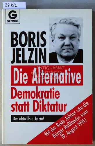 Jelzin, Boris: Die Alternative: Demokratie statt Diktatur. 