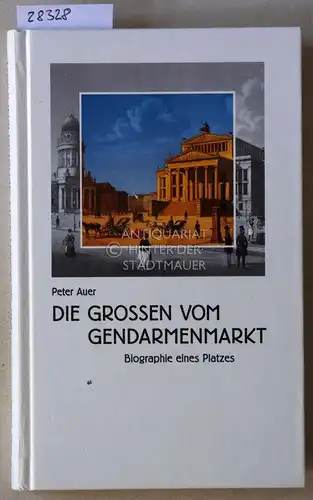 Auer, Peter: Die Großen vom Gendarmenmarkt: Biographie eines Platzes.