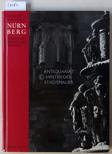 Schultheiss, Werner und Ernst Eichhorn: Nürnberg. Dürerstadt, Florenz des Nordens. 