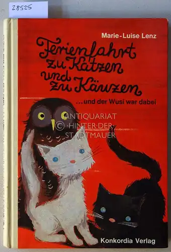 Lenz, Marie-Luise: Ferienfahrt zu Katzen und zu Käuzen... und der Wusi war dabei. 