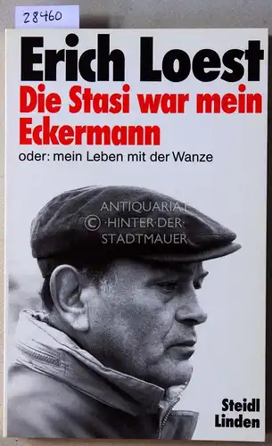 Loest, Erich: Die Stasi war mein Eckermann, oder Mein Leben mit der Wanze.