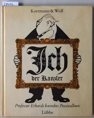Kortmann, Erhard und Fritz Wolf: Ich, der Kanzler. Professor Erhards barockes Poesiealbum.