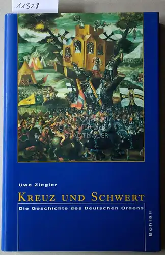 Ziegler, Uwe: Kreuz und Schwert. Die Geschichte des Deutschen Ordens. 