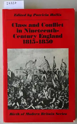 Hollis, Patricia (Hrsg.): Class and Conflict in Ninetheenth-Century England 1815-1850. [= Birth of Modern Britain Series]. 