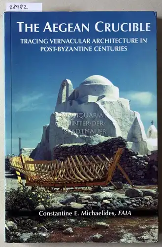 Michaelides, Constantine E: The Aegean Crucible: Tracing Vernacular Architecture in Post-Byzantine Centuries. 