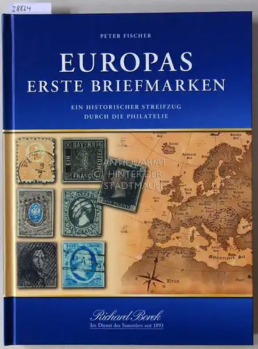 Fischer, Peter: Europas erste Briefmarken. Ein historischer Streifzug durch die Philatelie. 