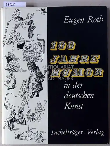 Roth, Eugen: 100 [Einhundert] Jahre Humor in der deutschen Kunst. 