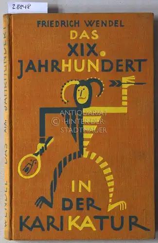 Wendel, Friedrich: Das XIX. [neunzehnte] Jahrhundert in der Karikatur. 