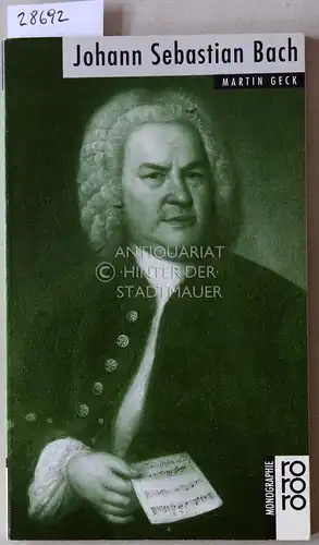Geck, Martin: Johann Sebastian Bach. [= rororo monographie]. 