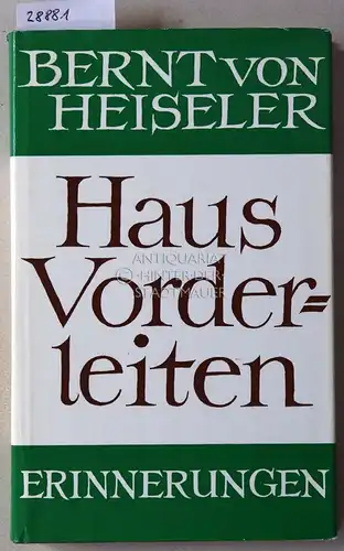 Heiseler, Bernt v: Haus Vorderleiten. Erinnerungen. Mit e. Nachw. v. Max Mell. 