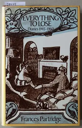 Partridge, Frances: Everything to Lose. Diaries 1945-1960. 