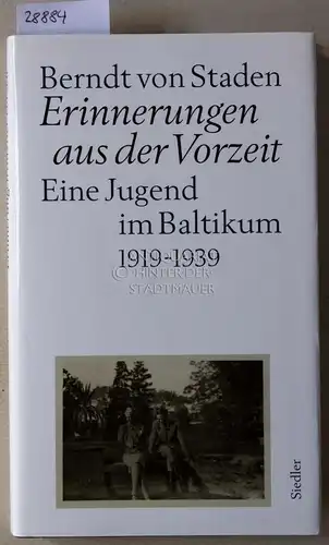 Staden, Berndt v: Erinnerungen aus der Vorzeit: Eine Jugend im Baltikum 1919-1939. 